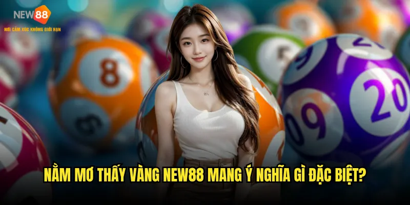 Nằm mơ thấy vàng New88 mang ý nghĩa gì đặc biệt?