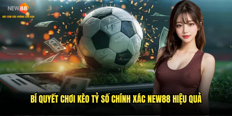 Bí quyết chơi kèo tỷ số chính xác New88 hiệu quả
