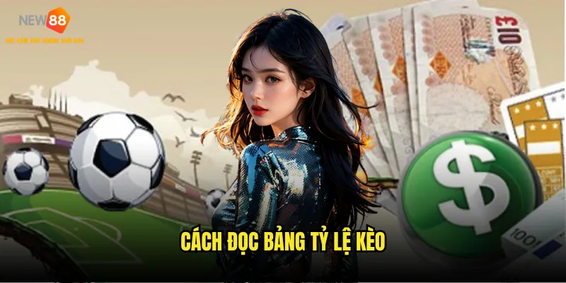 Cách đọc bảng tỷ lệ kèo trên New88 cho người mới bắt đầu? 6 cách đọc bảng tỷ lệ kèo