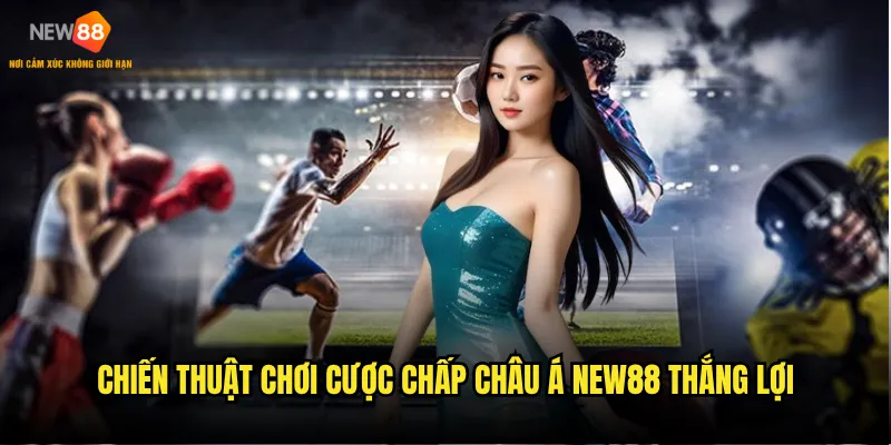 Cược chấp châu Á trên New88 phù hợp với người chơi nào? 3 Chiến thuật chơi cược chấp châu Á New88 thắng lợi