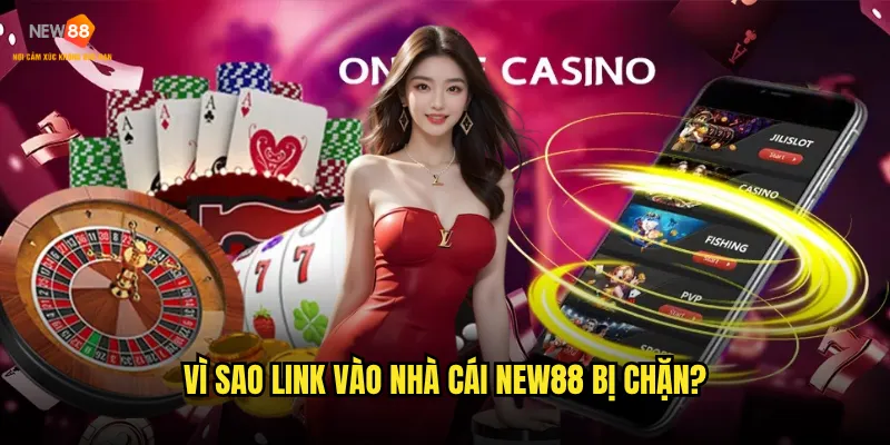 Link vào nhà cái New88 nào là chính thức? 3 Vì sao link vào nhà cái New88 bị chặn?