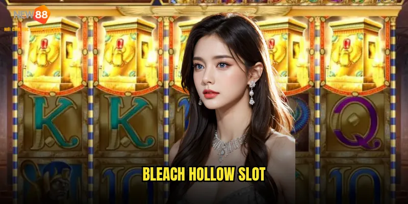 Bleach Hollow Slot New88 có phù hợp với newbie không? 3 Bleach Hollow Slot