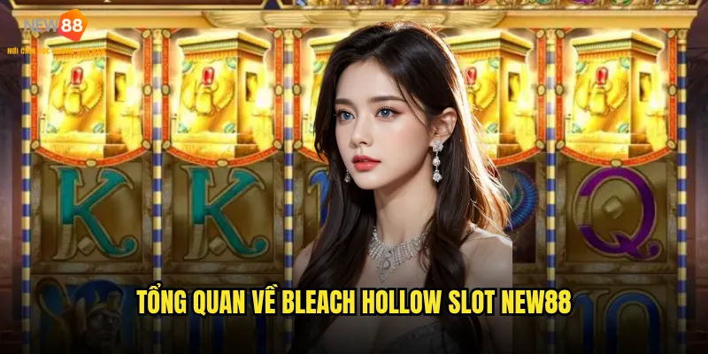 Tổng quan về Bleach Hollow Slot New88
