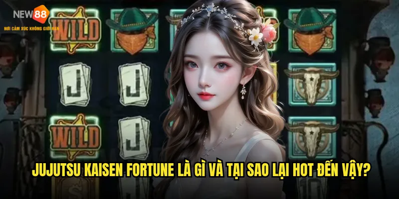 Jujutsu Kaisen Fortune New88 có thực sự mang lại vận may như tên gọi? 2 Jujutsu Kaisen Fortune là gì và tại sao lại hot đến vậy?