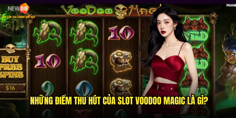 Những điểm thu hút của Slot Voodoo Magic là gì?