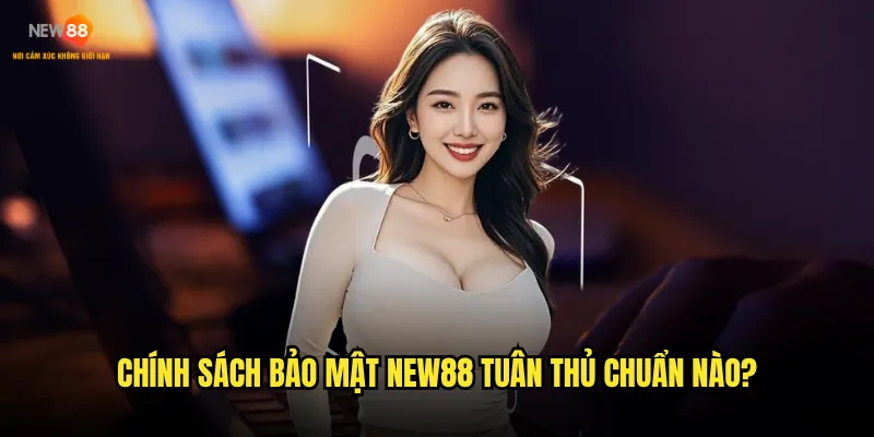 Chính sách bảo mật New88 có thực sự an toàn cho người chơi? 2 Chính sách bảo mật New88 tuân thủ chuẩn nào?