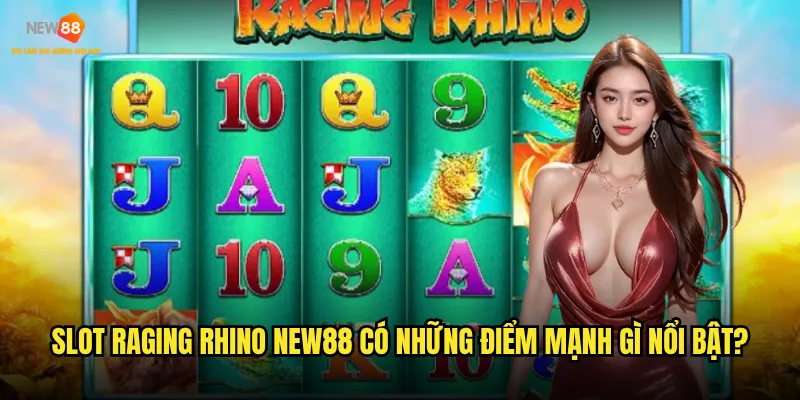 Làm thế nào để chinh phục Slot Raging Rhino New88 một cách dễ dàng? 2 Slot Raging Rhino New88 có những điểm mạnh gì nổi bật?