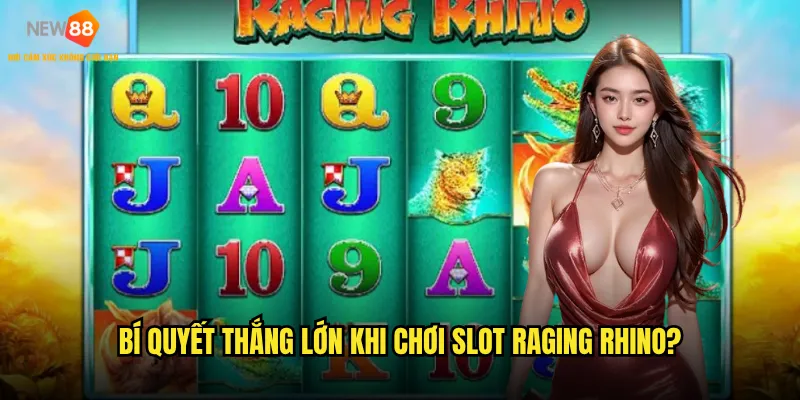 Làm thế nào để chinh phục Slot Raging Rhino New88 một cách dễ dàng? 3 Bí quyết thắng lớn khi chơi Slot Raging Rhino?