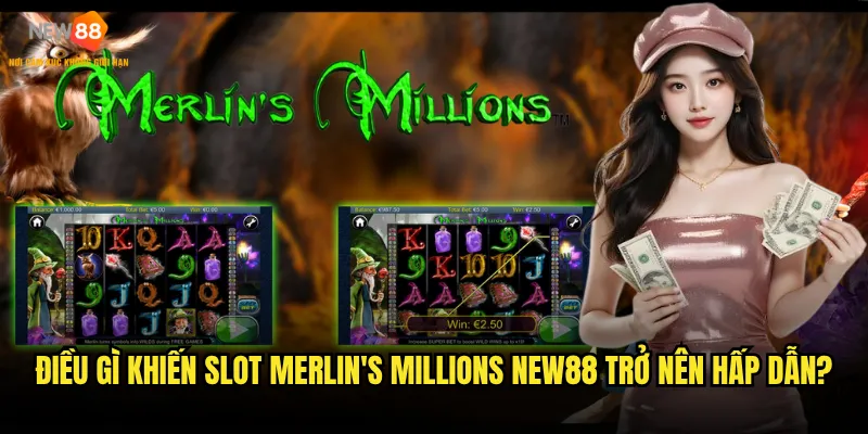 Slot Merlin's Millions New88 có thực sự mang lại vận may không? 2 Điều gì khiến Slot Merlin's Millions New88 trở nên hấp dẫn?