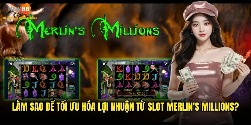 Slot Merlin's Millions New88 có thực sự mang lại vận may không? 3 Làm sao để tối ưu hóa lợi nhuận từ Slot Merlin's Millions?