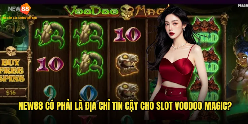 New88 có phải là địa chỉ tin cậy cho Slot Voodoo Magic?