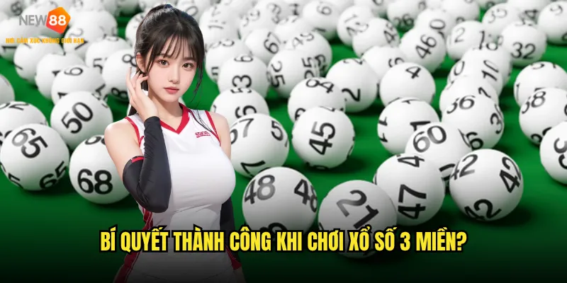 Làm sao để chơi xổ số 3 miền New88 hiệu quả nhất? 3 Bí quyết thành công khi chơi xổ số 3 miền?