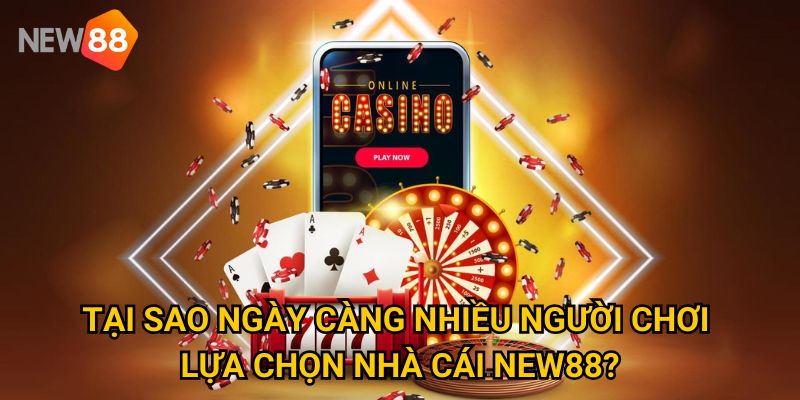Trang chủ 20 Tại sao ngày càng nhiều người chơi lựa chọn nhà cái New88?