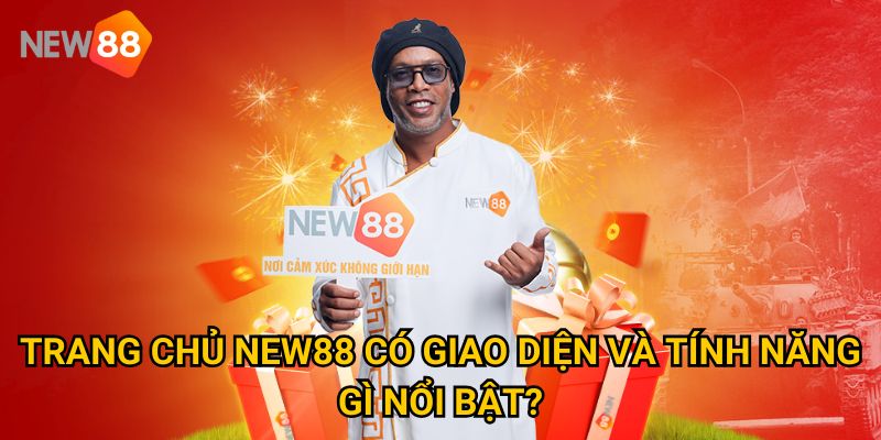 Trang chủ 21 Trang Chủ New88 Có Giao Diện Và Tính Năng Gì Nổi Bật?
