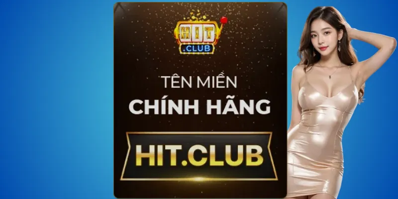 Hitclub chính chủ – chỉ có 1 trang duy nhất: hit.club 3 Cách tránh bị lừa
